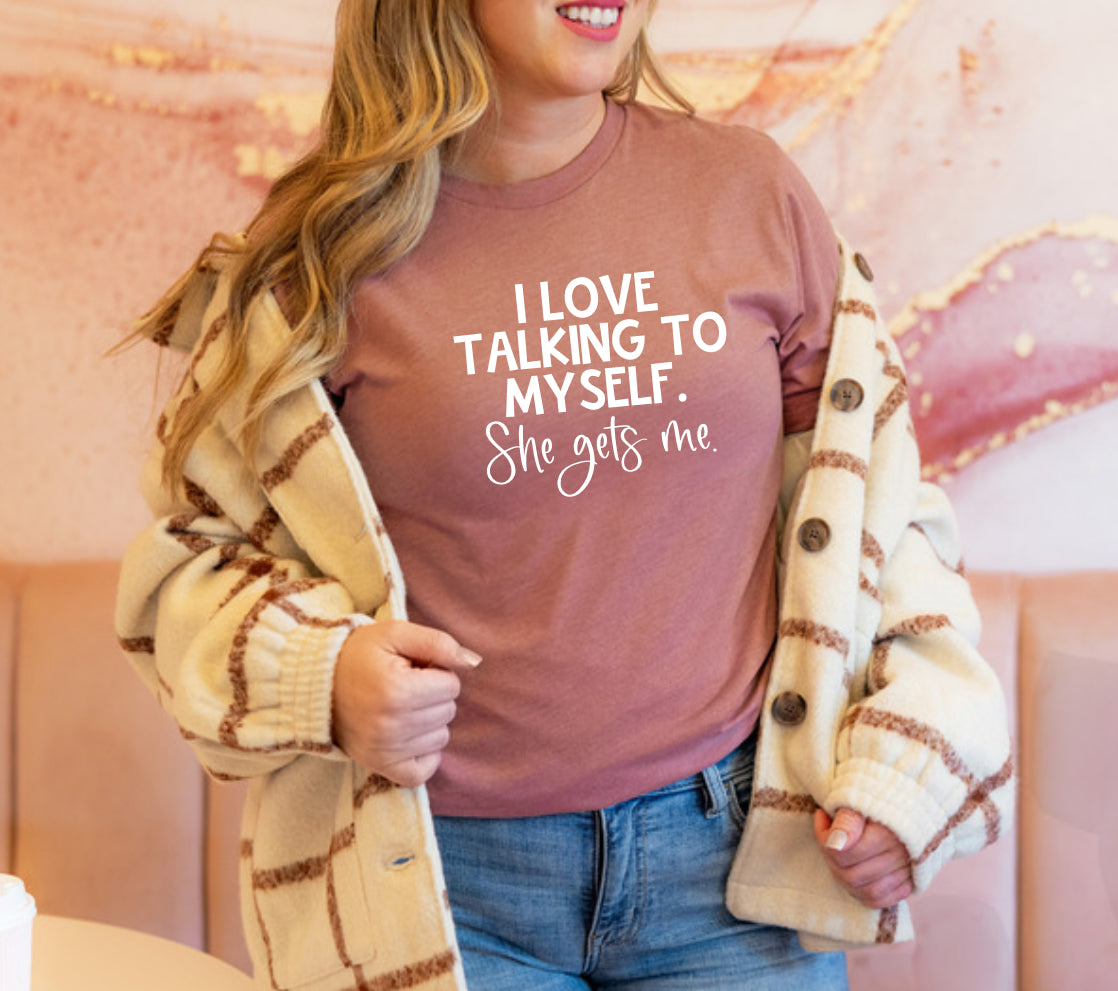 I love talking to myself. She gets me