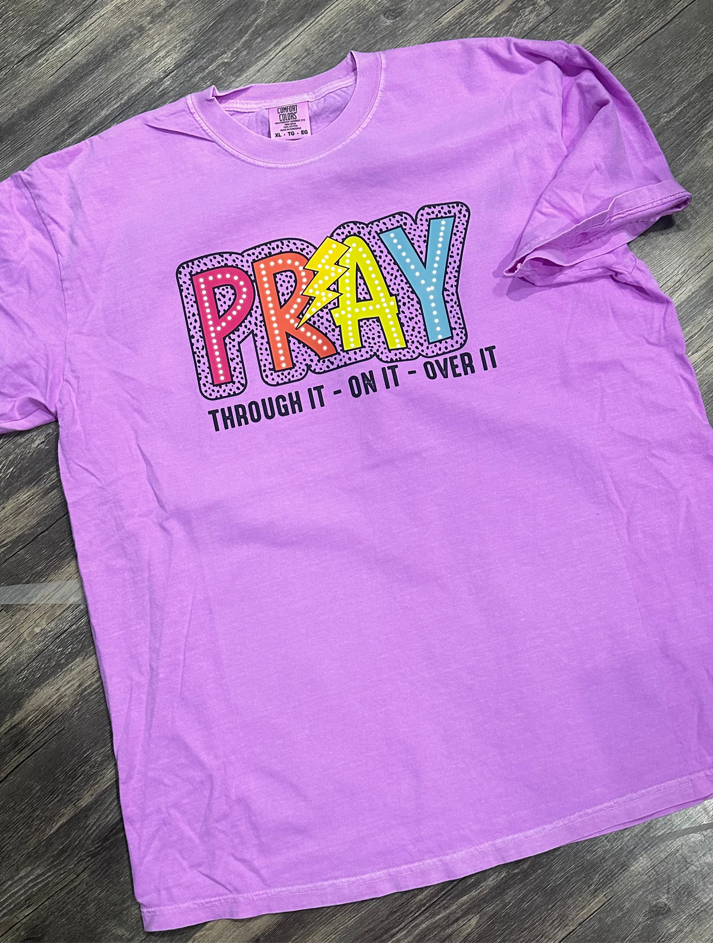 Pray-Through it, on it, over it - Comfort Colors.