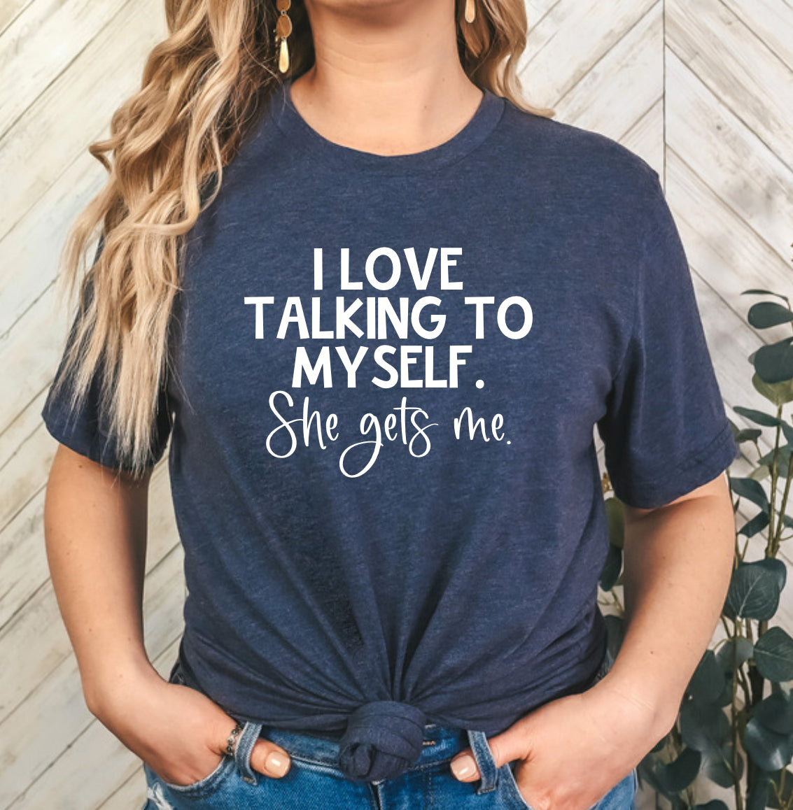 I love talking to myself. She gets me