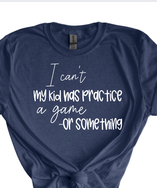 I can’t my kid has practice a game or something.