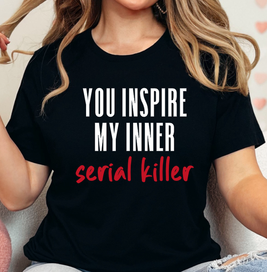 You Inspire My Inner Serial Killer