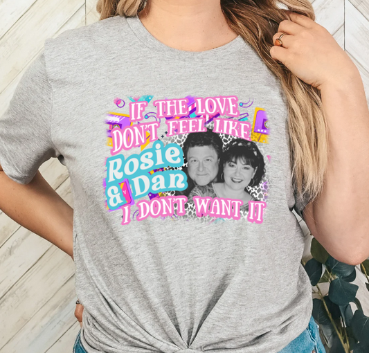 If the love don't feel like Rosie and Dan, I don't want it.