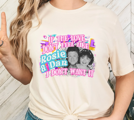 If the love don't feel like Rosie and Dan, I don't want it.