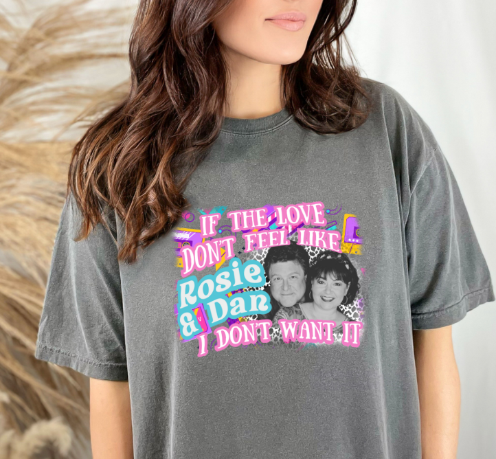 If the love don't feel like Rosie and Dan, I don't want it.