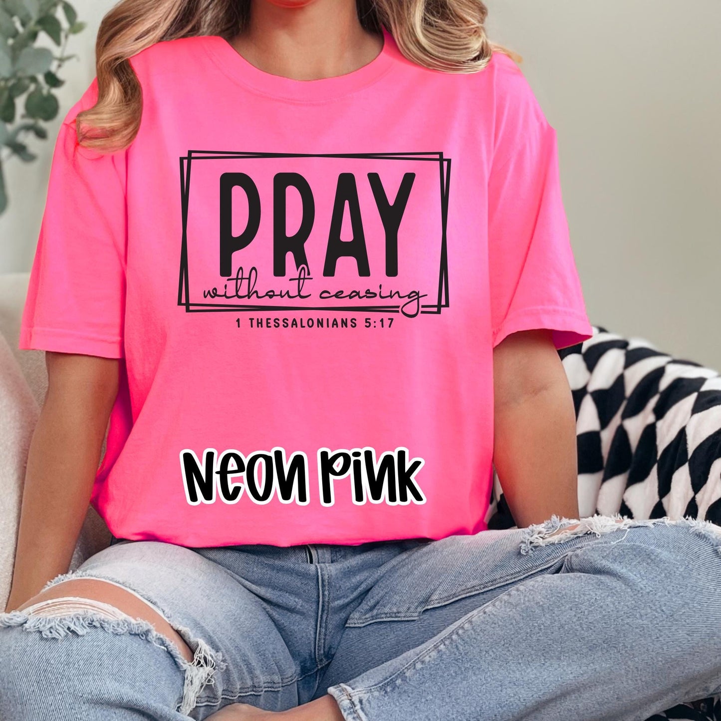 PRAY Without Ceasing T-Shirt | 1 Thessalonians 5:17  Bold Faith in Bright Colors – Neon Collection